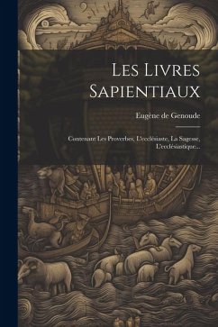 Les Livres Sapientiaux: Contenant Les Proverbes, L'ecclésiaste, La Sagesse, L'ecclésiastique... - Genoude, Eugène de