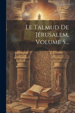 Le Talmud De Jérusalem, Volume 5... - Anonymous