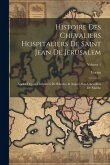 Histoire Des Chevaliers Hospitaliers De Saint Jean De Jerusalem: Apelez Depuis Chevaliers De Rhodes, & Aujourd'hui Chevaliers De Malthe; Volume 1