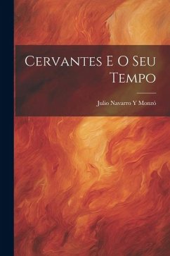 Cervantes E O Seu Tempo - Monzó, Julio Navarro Y.