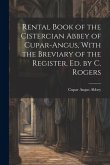 Rental Book of the Cistercian Abbey of Cupar-Angus, With the Breviary of the Register, Ed. by C. Rogers