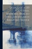Design of a 120 Foot Steel Spandrel-braced two Hinged Arch Railroad Bridge