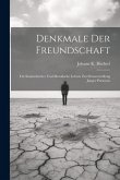 Denkmale Der Freundschaft: Für Stammbücher Und Moralische Lehren Zur Sittenveredlung Junger Personen