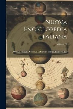 Nuova Enciclopedia Italiana; Ovvero, Dizionario Generale Di Scienze, Lettere, Industrie, Ecc; Volume 23 - Anonymous