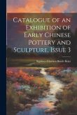 Catalogue of an Exhibition of Early Chinese Pottery and Sculpture, Issue 3