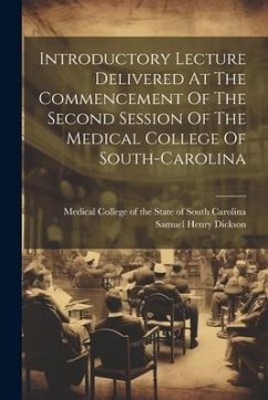 Introductory Lecture Delivered At The Commencement Of The Second Session Of The Medical College Of South-carolina - Dickson, Samuel Henry