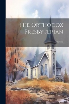 The Orthodox Presbyterian; Volume 3 - Anonymous