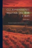 Gli Avvenimenti Militari Del 1848 E 1849: Narrazione Compilata Colla Scorta Dei Documenti ......