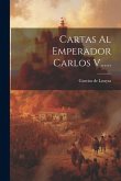 Cartas Al Emperador Carlos V......