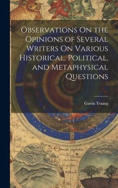 Observations On the Opinions of Several Writers On Various Historical, Political, and Metaphysical Questions - Young, Gavin