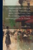 Le parnasse satyrique du sieur Théophile, avec le recueil des plus excellens vers satyrique de ce temps; Volume 1