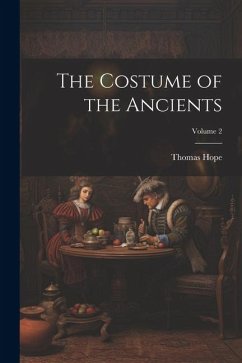 The Costume of the Ancients; Volume 2 - Hope, Thomas