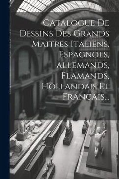 Catalogue De Dessins Des Grands Maitres Italiens, Espagnols, Allemands, Flamands, Hollandais Et Francais... - Anonymous