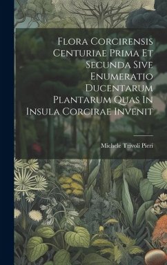 Flora Corcirensis Centuriae Prima Et Secunda Sive Enumeratio Ducentarum Plantarum Quas In Insula Corcirae Invenit - Pieri, Michele Trivoli