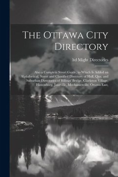 The Ottawa City Directory: Also a Complete Street Guide, to Which is Added an Alphabetical, Street and Classified Directory of Hull, Que. and Sub - Might Directories, Ltd