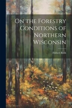 On the Forestry Conditions of Northern Wisconsin - Roth, Filibert