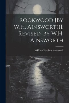 Rookwood [By W.H. Ainsworth]. Revised. by W.H. Ainsworth - Ainsworth, William Harrison