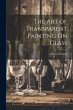 The Art of Transparent Painting On Glass - Bild 1