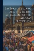 Sir Thomas Munro and the British Settlement of the Madras Presidency