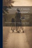 Practical Child Training: How To Establish Confidence And How To Guide Children In The Choice Of Companions