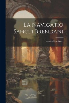 La Navigatio Sancti Brendani: In Antico Veneziano... - Anonymous