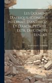 Les Dolmens D'afrique. (Congrès Internat. D'anthrop. Et D'arch. Préhist., Extr. Du Compte Rendu).