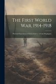 The First World War, 1914-1918: Personal Experiences of Lieut.-Col. C. À Court Repington