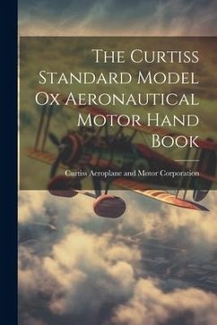 The Curtiss Standard Model Ox Aeronautical Motor Hand Book