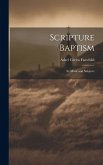 Scripture Baptism: Its Mode and Subjects
