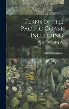 Ferns of the Pacific Coast Including Arizona - Lemmon, John Gill