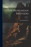 The Hungarian Brothers; Volume 1