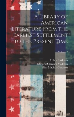 A Library of American Literature From the Earliest Settlement to the Present Time; Volume 2 - Stedman, Edmund Clarence; Cortissoz, Ellen MacKay; Stedman, Arthur
