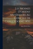 Les Moines D'orient Antérieurs Au Concile De Chalcédoine (451)