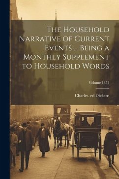 The Household Narrative of Current Events ... Being a Monthly Supplement to Household Words; Volume 1852