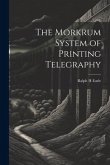 The Morkrum System of Printing Telegraphy