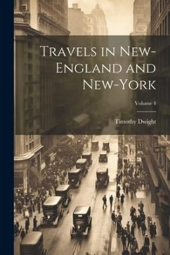 Travels in New-England and New-York; Volume 4 - Dwight, Timothy