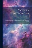 Modern Astronomy: Being Some Account of the Revolution of the Last Quarter of a Century