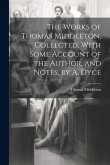 The Works of Thomas Middleton, Collected, With Some Account of the Author, and Notes, by A. Dyce