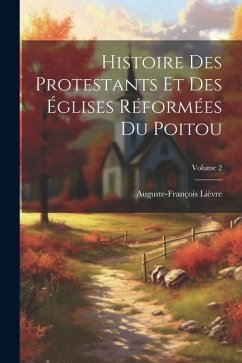 Histoire Des Protestants Et Des Églises Réformées Du Poitou; Volume 2 - Lièvre, Auguste-François