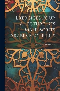 Exercices Pour La Lecture Des Manuscrits Arabes Recueillis - Cherbonneau, Auguste