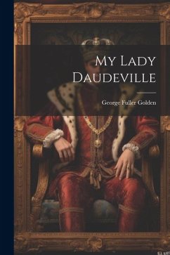 My Lady Daudeville - Golden, George Fuller