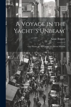 A Voyage in the Yacht 's Unbeam'; our Home on the Ocean for Eleven Months - Brassey, Annie