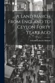 A Land March From England to Ceylon Forty Years Ago