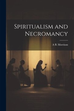 Spiritualism and Necromancy - Morrison, A. B.