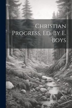 Christian Progress, Ed. By E. Boys - Anonymous