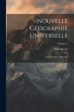 Nouvelle géographie universelle; la terre et les hommes; Volume 11 - Reclus, Élisée