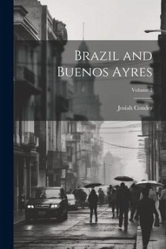 Brazil and Buenos Ayres; Volume 2 - Conder, Josiah