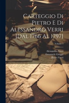 Carteggio di Pietro e di Alessandro Verri [dal 1766 al 1797]; Volume 3 - Verri, Pietro; Verri, Alessandro; Greppi, Emanuele
