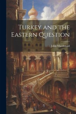 Turkey and the Eastern Question - Macdonald, John