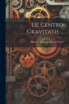 De Centro Gravitatis ... - Prestel, Michael August Friedrich